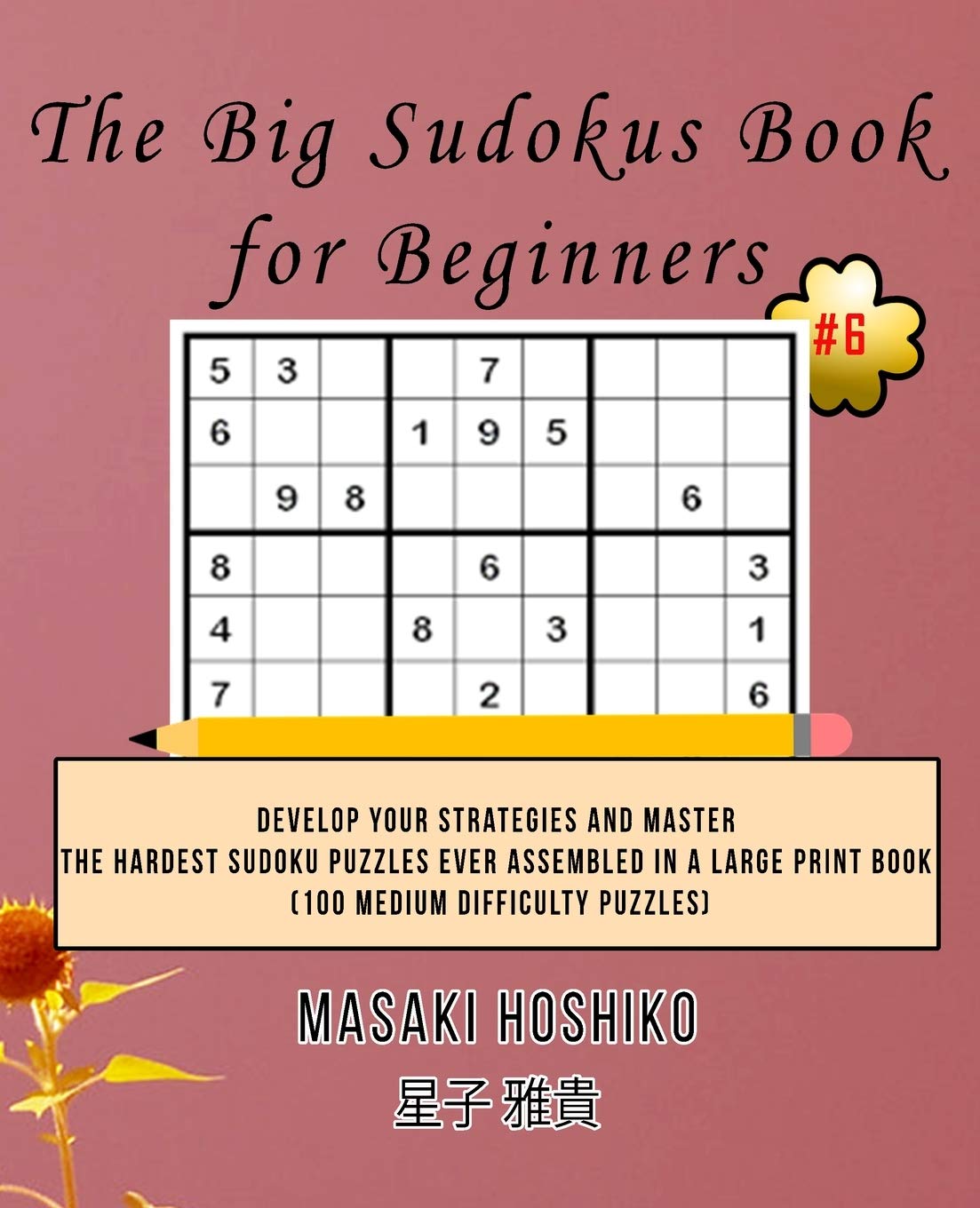 The Big Sudokus Book for Beginners #6: Develop Your Strategies And Master The Hardest Sudoku Puzzles Ever Assembled In A Large Print Book (100 Medium Difficulty Puzzles) Leisure & Fun