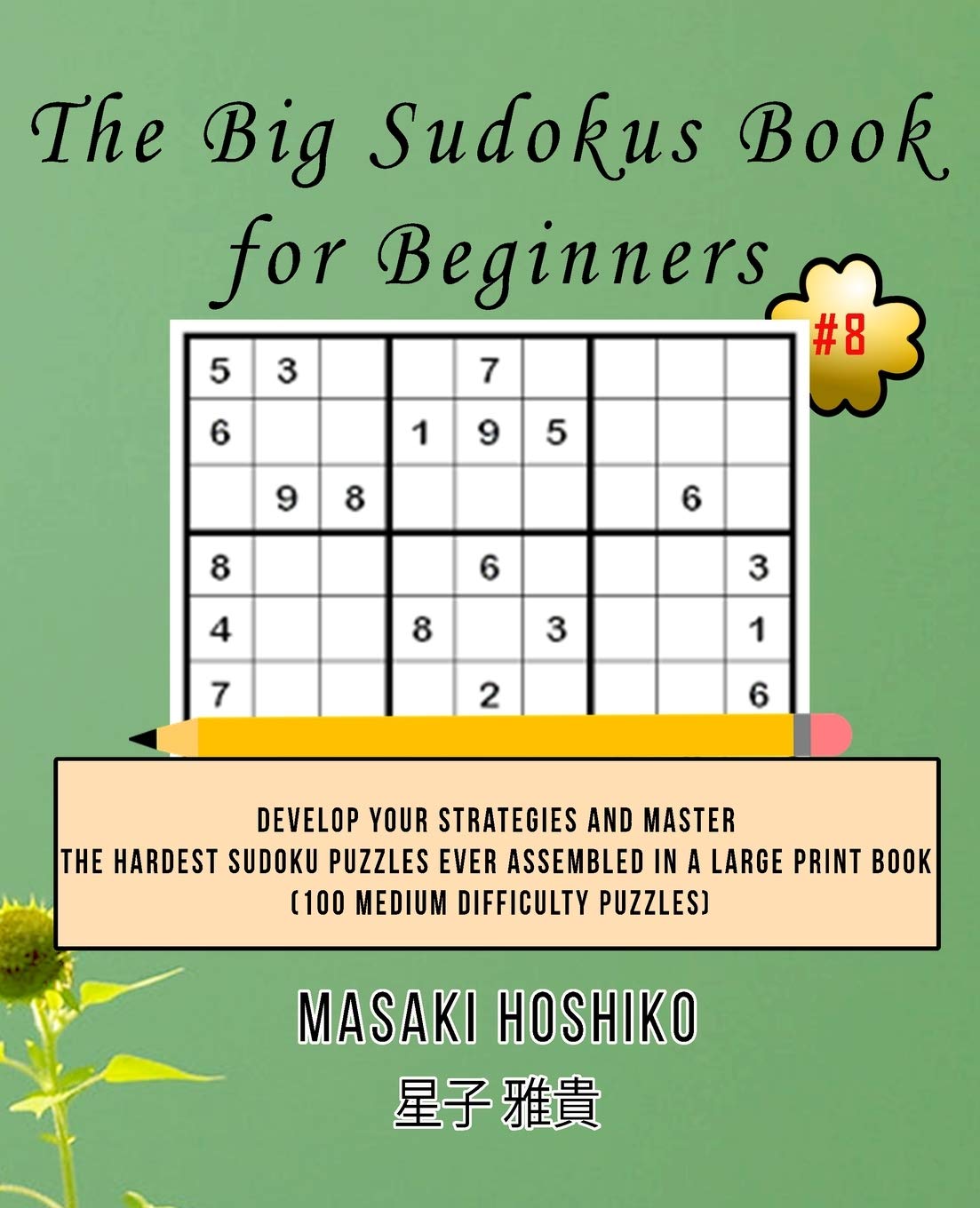 The Big Sudokus Book for Beginners #8: Develop Your Strategies And Master The Hardest Sudoku Puzzles Ever Assembled In A Large Print Book (100 Medium Difficulty Puzzles) Leisure & Fun