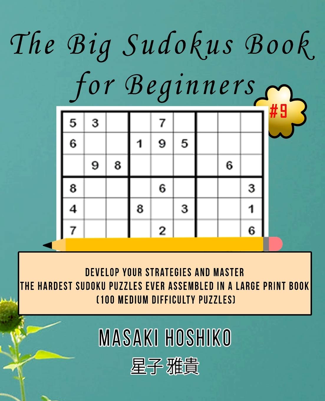 The Big Sudokus Book for Beginners #9: Develop Your Strategies And Master The Hardest Sudoku Puzzles Ever Assembled In A Large Print Book (100 Medium Difficulty Puzzles) Leisure & Fun