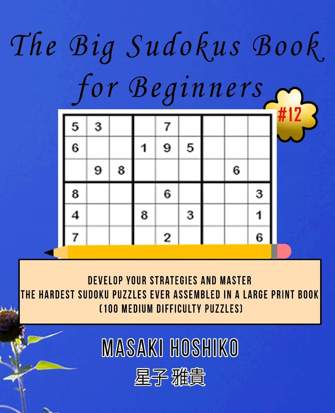 The Big Sudokus Book for Beginners #12: Develop Your Strategies And Master The Hardest Sudoku Puzzles Ever Assembled In A Large Print Book (100 Medium Difficulty Puzzles) Leisure & Fun