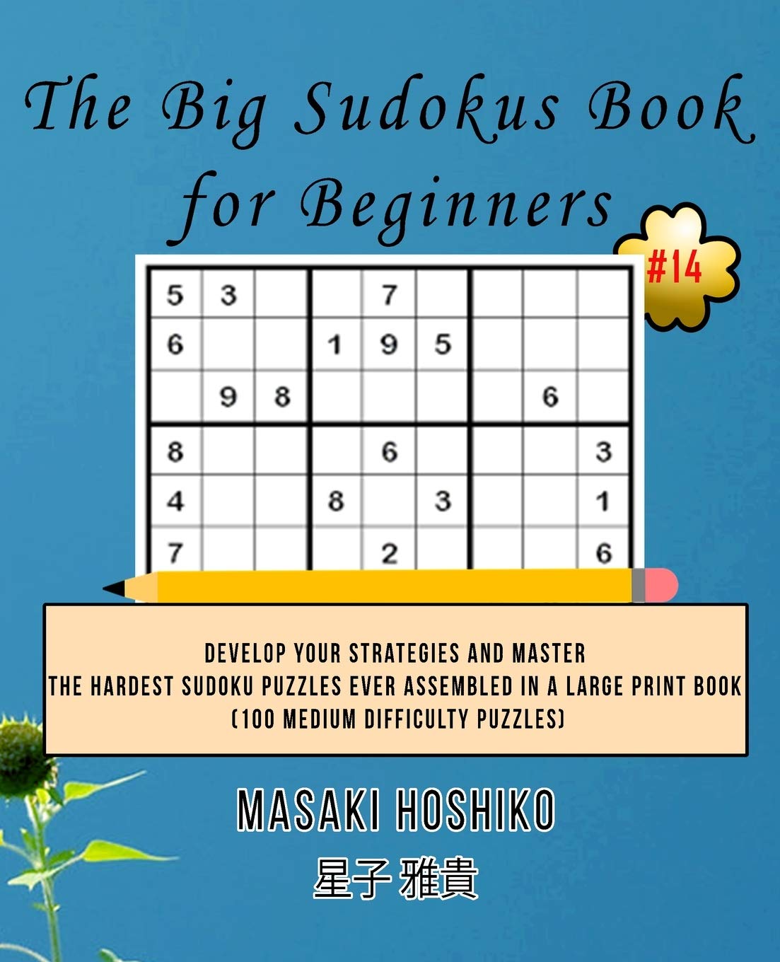 The Big Sudokus Book for Beginners #14: Develop Your Strategies And Master The Hardest Sudoku Puzzles Ever Assembled In A Large Print Book (100 Medium Difficulty Puzzles) Leisure & Fun