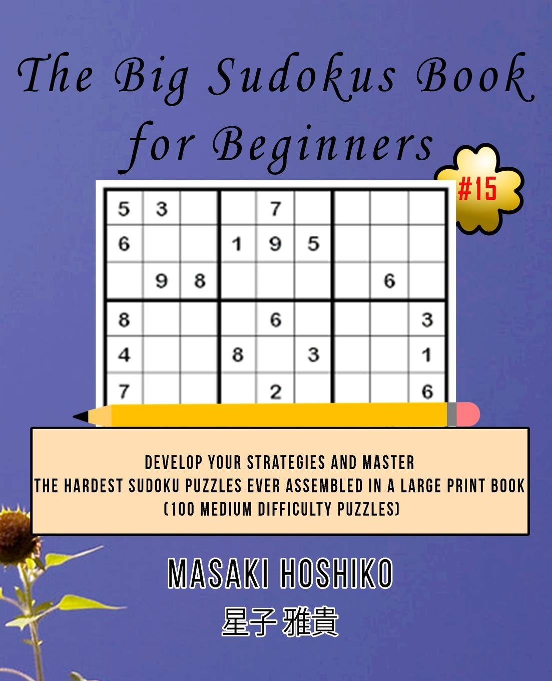 The Big Sudokus Book for Beginners #15: Develop Your Strategies And Master The Hardest Sudoku Puzzles Ever Assembled In A Large Print Book (100 Medium Difficulty Puzzles) Leisure & Fun