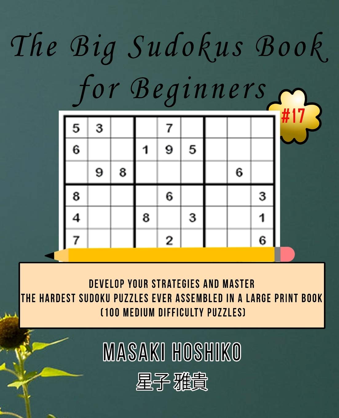 The Big Sudokus Book for Beginners #17: Develop Your Strategies And Master The Hardest Sudoku Puzzles Ever Assembled In A Large Print Book (100 Medium Difficulty Puzzles) Leisure & Fun