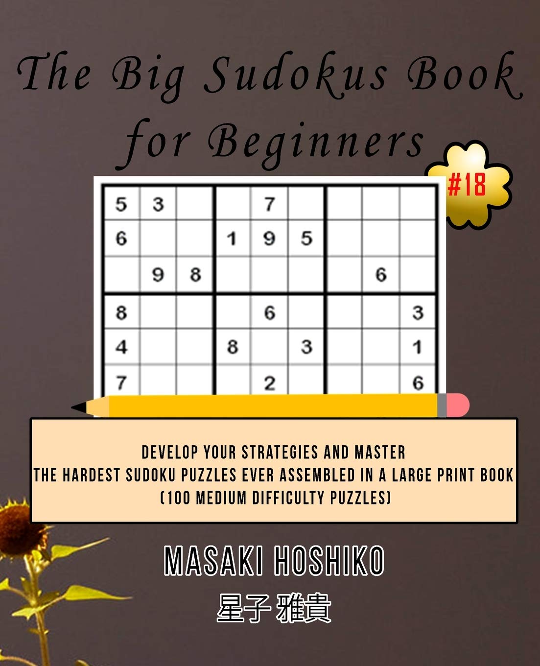 The Big Sudokus Book for Beginners #18: Develop Your Strategies And Master The Hardest Sudoku Puzzles Ever Assembled In A Large Print Book (100 Medium Difficulty Puzzles) Leisure & Fun