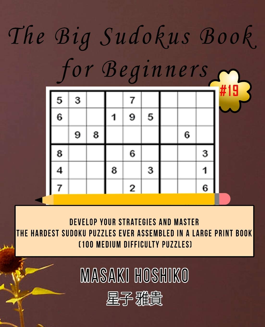 The Big Sudokus Book for Beginners #19: Develop Your Strategies And Master The Hardest Sudoku Puzzles Ever Assembled In A Large Print Book (100 Medium Difficulty Puzzles) Leisure & Fun
