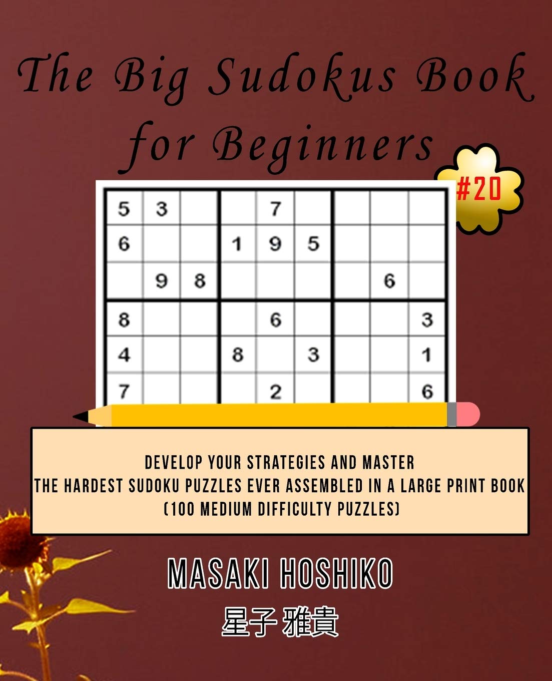 The Big Sudokus Book for Beginners #20: Develop Your Strategies And Master The Hardest Sudoku Puzzles Ever Assembled In A Large Print Book (100 Medium Difficulty Puzzles) Leisure & Fun