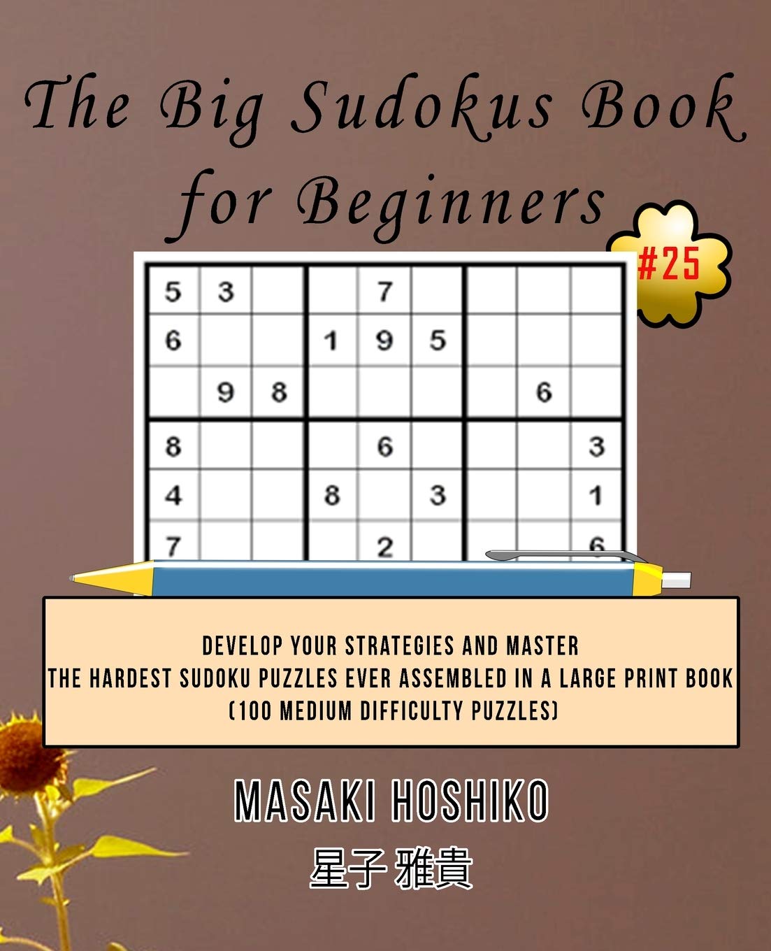 The Big Sudokus Book for Beginners #25: Develop Your Strategies And Master The Hardest Sudoku Puzzles Ever Assembled In A Large Print Book (100 Medium Difficulty Puzzles) Leisure & Fun