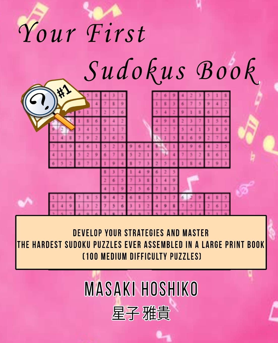 Your First Sudokus Book #1: Develop Your Strategies And Master The Hardest Sudoku Puzzles Ever Assembled In A Large Print Book (100 Medium Difficulty Puzzles) Leisure & Fun