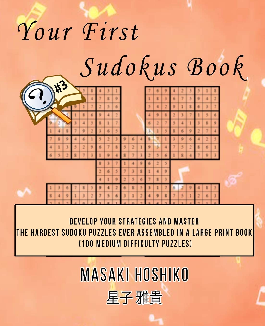 Your First Sudokus Book #3: Develop Your Strategies And Master The Hardest Sudoku Puzzles Ever Assembled In A Large Print Book (100 Medium Difficulty Puzzles) Leisure & Fun