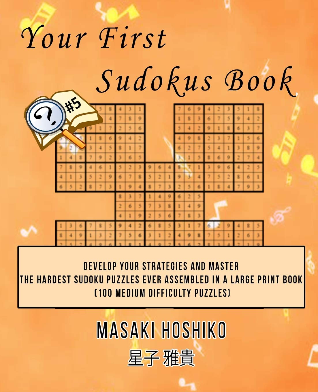 Your First Sudokus Book #5: Develop Your Strategies And Master The Hardest Sudoku Puzzles Ever Assembled In A Large Print Book (100 Medium Difficulty Puzzles) Leisure & Fun