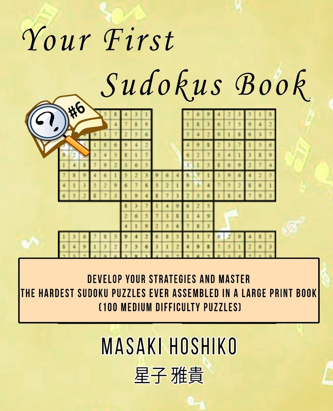 Your First Sudokus Book #6: Develop Your Strategies And Master The Hardest Sudoku Puzzles Ever Assembled In A Large Print Book (100 Medium Difficulty Puzzles) Leisure & Fun