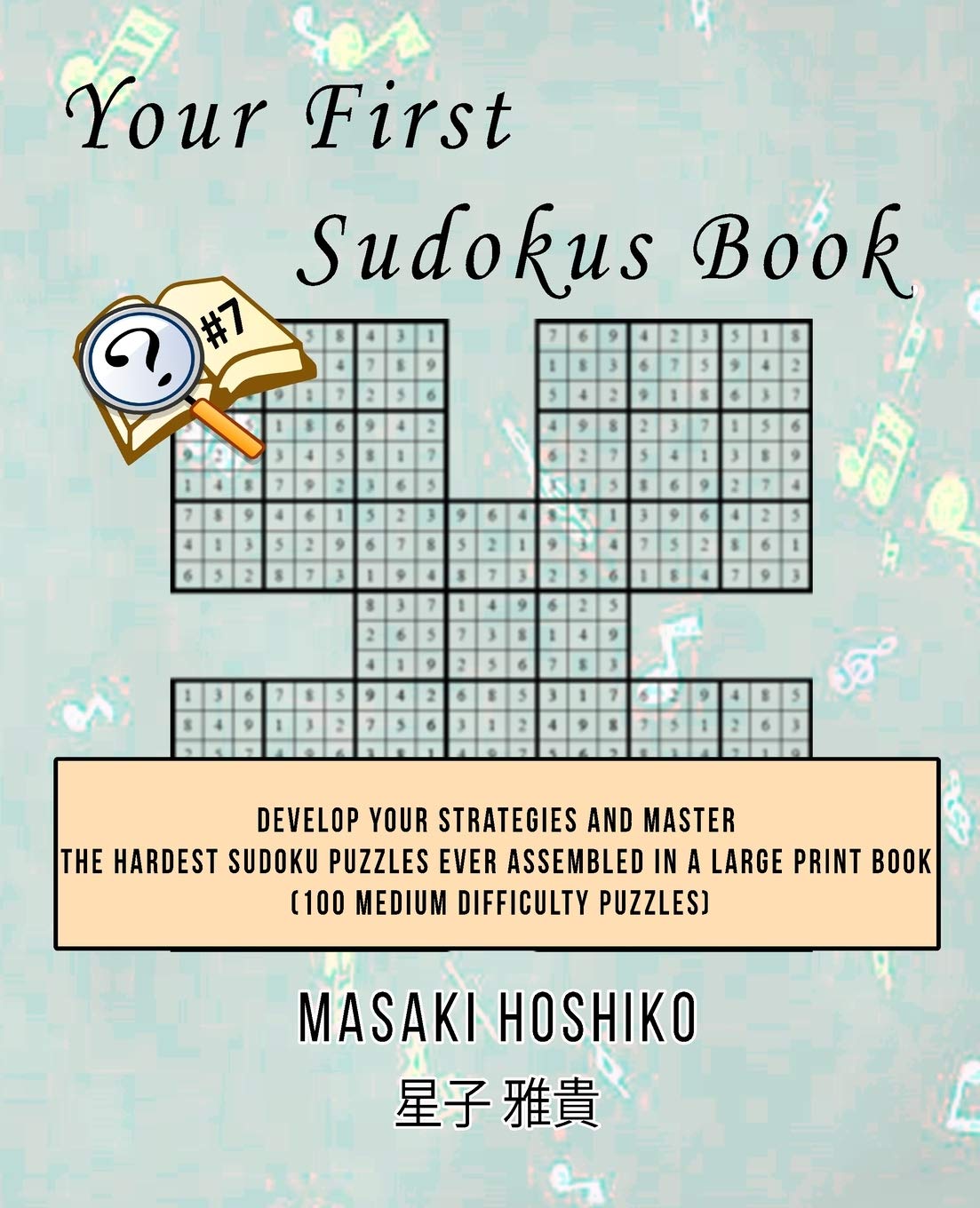 Your First Sudokus Book #7: Develop Your Strategies And Master The Hardest Sudoku Puzzles Ever Assembled In A Large Print Book (100 Medium Difficulty Puzzles) Leisure & Fun