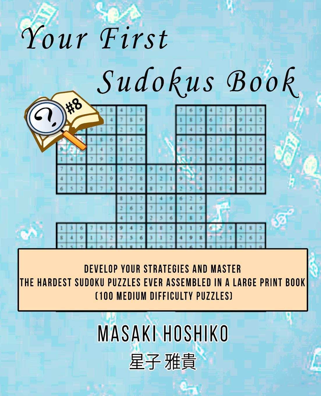 Your First Sudokus Book #8: Develop Your Strategies And Master The Hardest Sudoku Puzzles Ever Assembled In A Large Print Book (100 Medium Difficulty Puzzles) Leisure & Fun