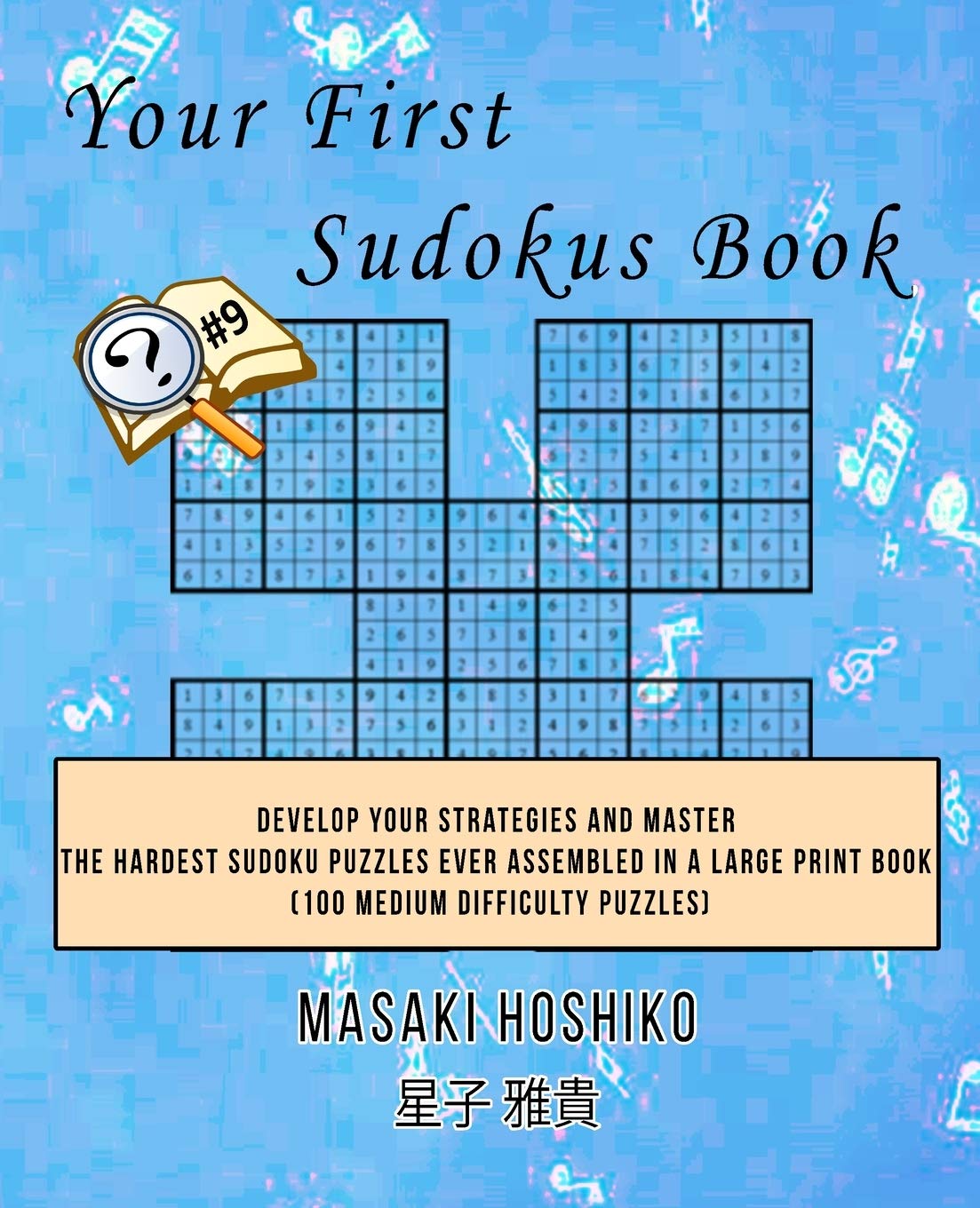 Your First Sudokus Book #9: Develop Your Strategies And Master The Hardest Sudoku Puzzles Ever Assembled In A Large Print Book (100 Medium Difficulty Puzzles) Leisure & Fun