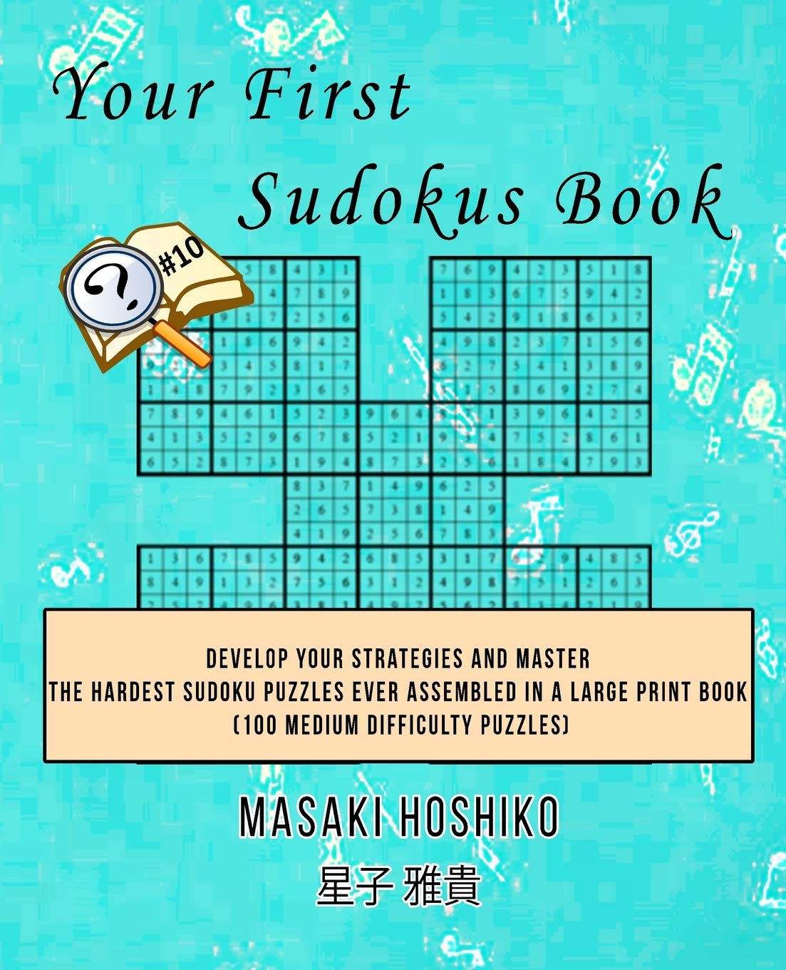 Your First Sudokus Book #10: Develop Your Strategies And Master The Hardest Sudoku Puzzles Ever Assembled In A Large Print Book (100 Medium Difficulty Puzzles) Leisure & Fun