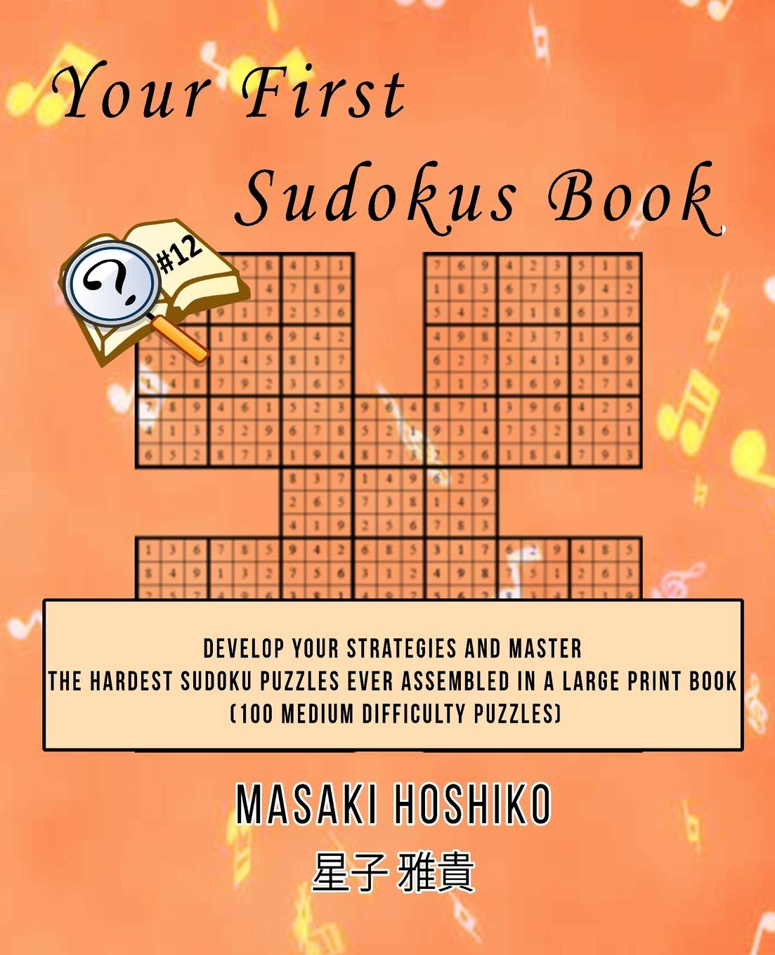 Your First Sudokus Book #12: Develop Your Strategies And Master The Hardest Sudoku Puzzles Ever Assembled In A Large Print Book (100 Medium Difficulty Puzzles) Leisure & Fun