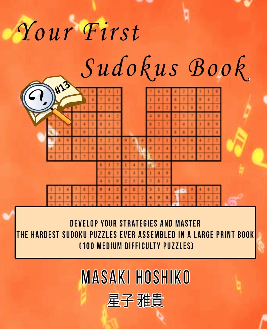 Your First Sudokus Book #13: Develop Your Strategies And Master The Hardest Sudoku Puzzles Ever Assembled In A Large Print Book (100 Medium Difficulty Puzzles) Leisure & Fun