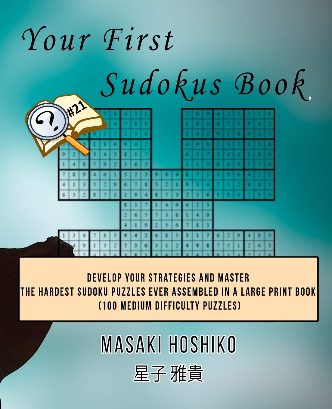 Your First Sudokus Book #21: Develop Your Strategies And Master The Hardest Sudoku Puzzles Ever Assembled In A Large Print Book (100 Medium Difficulty Puzzles) Leisure & Fun