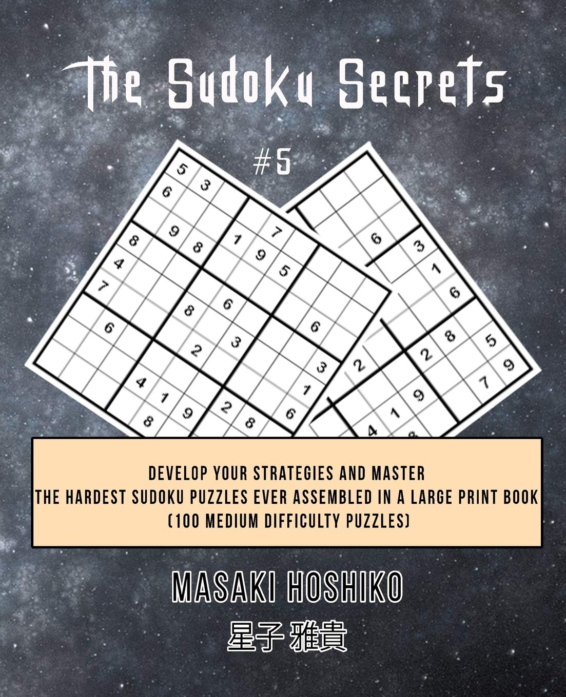 The Sudoku Secrets #5: Develop Your Strategies And Master The Hardest Sudoku Puzzles Ever Assembled In A Large Print Book (100 Medium Difficulty Puzzles) Leisure & Fun