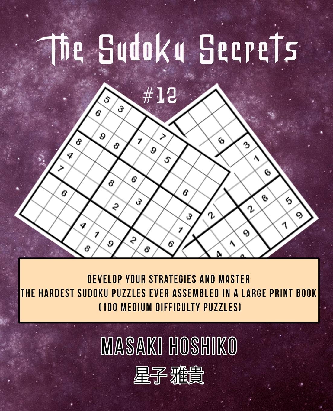 The Sudoku Secrets #12: Develop Your Strategies And Master The Hardest Sudoku Puzzles Ever Assembled In A Large Print Book (100 Medium Difficulty Puzzles) Leisure & Fun