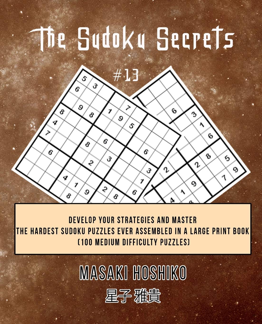 The Sudoku Secrets #13: Develop Your Strategies And Master The Hardest Sudoku Puzzles Ever Assembled In A Large Print Book (100 Medium Difficulty Puzzles) Leisure & Fun