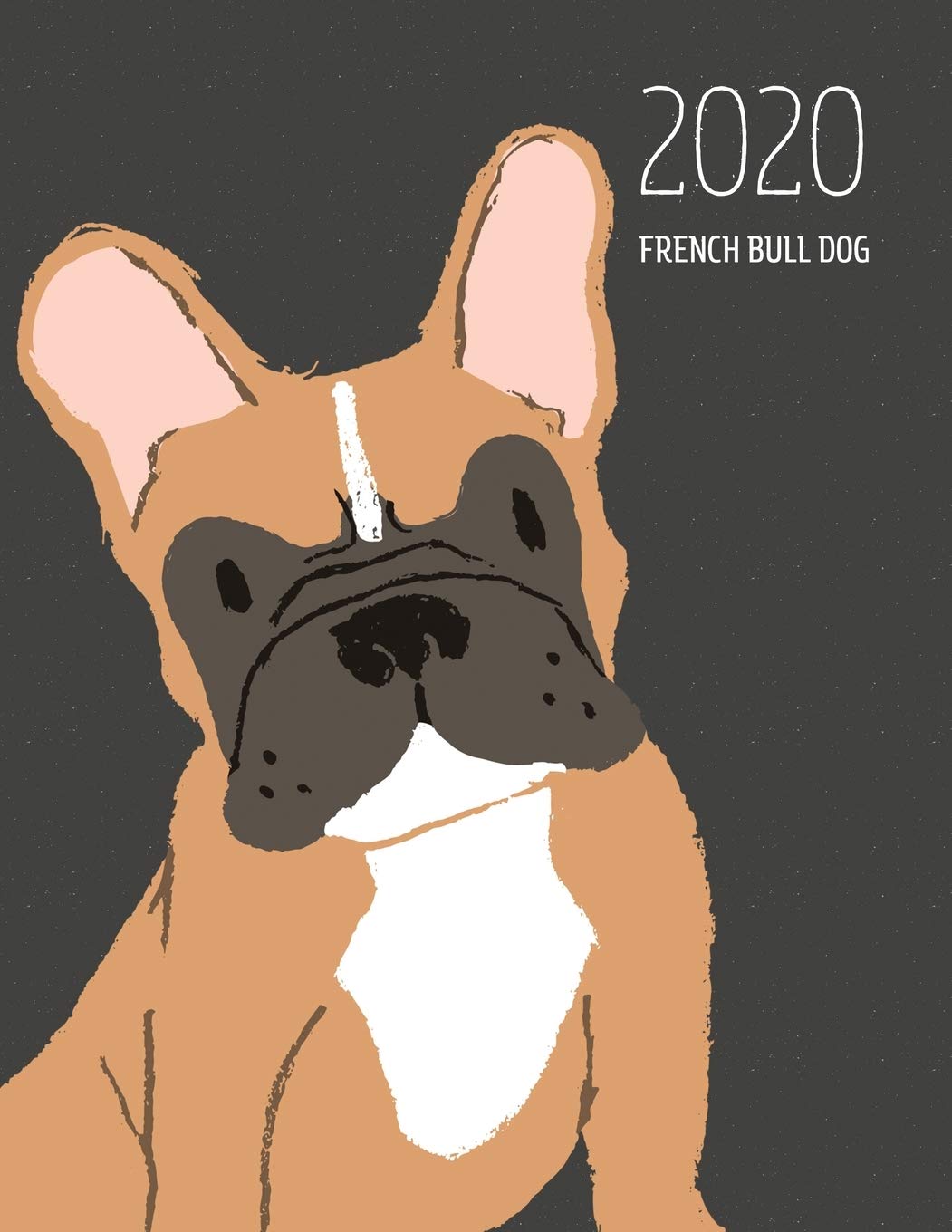 2020 French Bull Dog: Dated Weekly Planner With To Do Notes & Dog Quotes - French Bull Dog Brown book