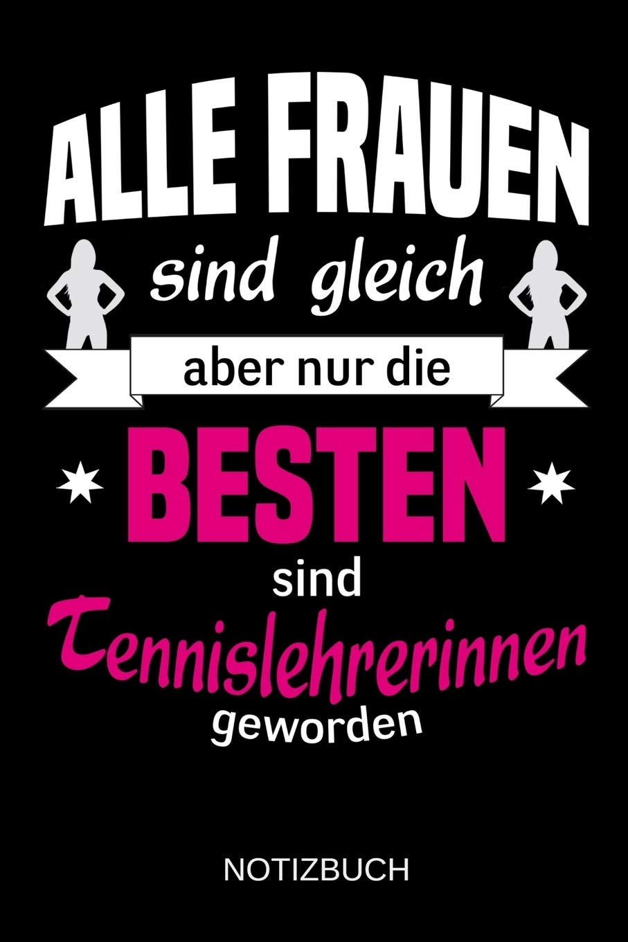 Alle Frauen sind gleich aber nur die besten sind Tennislehrerinnen geworden: A5 Notizbuch | Liniert 120 Seiten | Geschenk/Geschenkidee zum Geburtstag ... | Ostern | Vatertag | Muttertag | Namenstag Business, Finance & Career