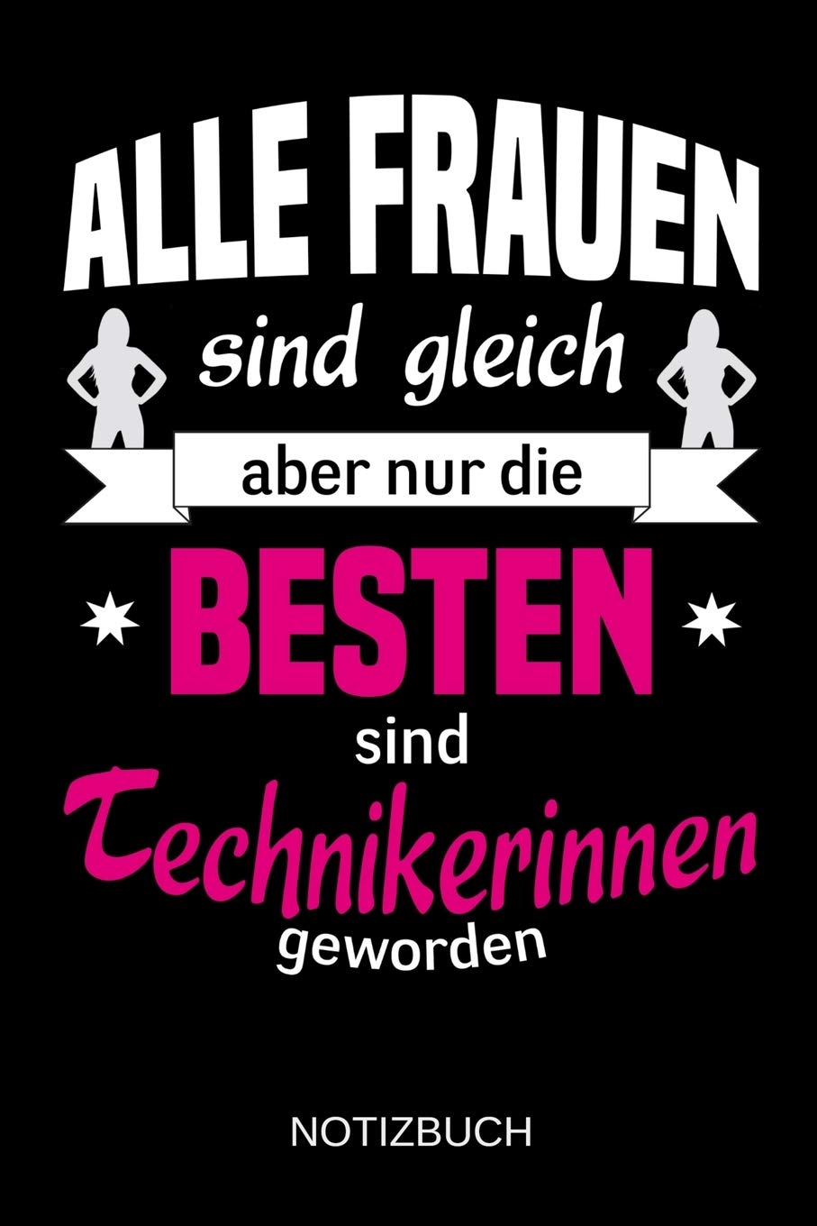Alle Frauen sind gleich aber nur die besten sind Technikerinnen geworden: A5 Notizbuch | Liniert 120 Seiten | Geschenk/Geschenkidee zum Geburtstag | ... | Ostern | Vatertag | Muttertag | Namenstag Business, Finance & Career