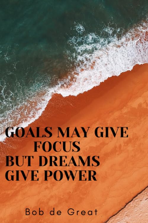 GOALS MAY GIVE FOCUS BUT DREAMS GIVE POWER: Motivational Notebook, Journal Diary (110 Pages, Blank 6x9) Business, Finance & Career