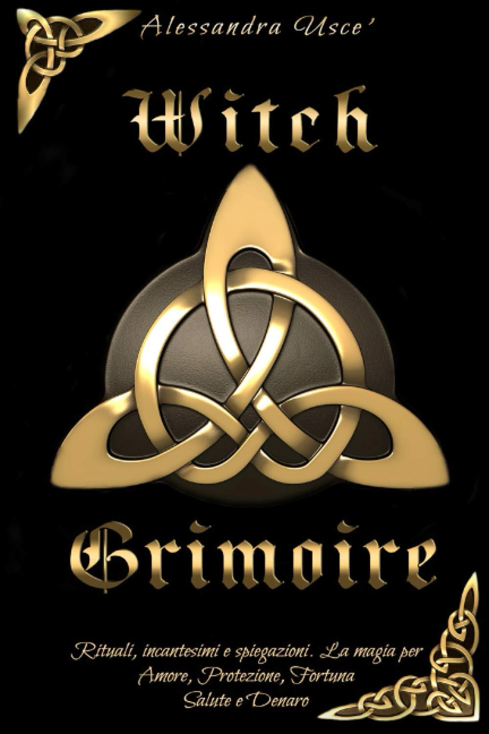 Witch Grimoire: Rituali, incantesimi e spiegazioni. La magia per Amore, Protezione, Fortuna, Salute e Denaro book