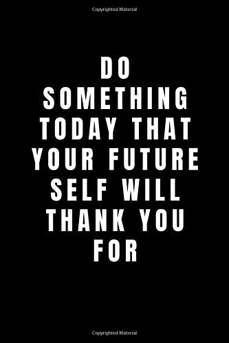 Do Something Today That Your Future Self Will Thank You For: Lined Notebook, Journal, Diary (110 Pages, 6 x 9) Gift Idea Lifestyle
