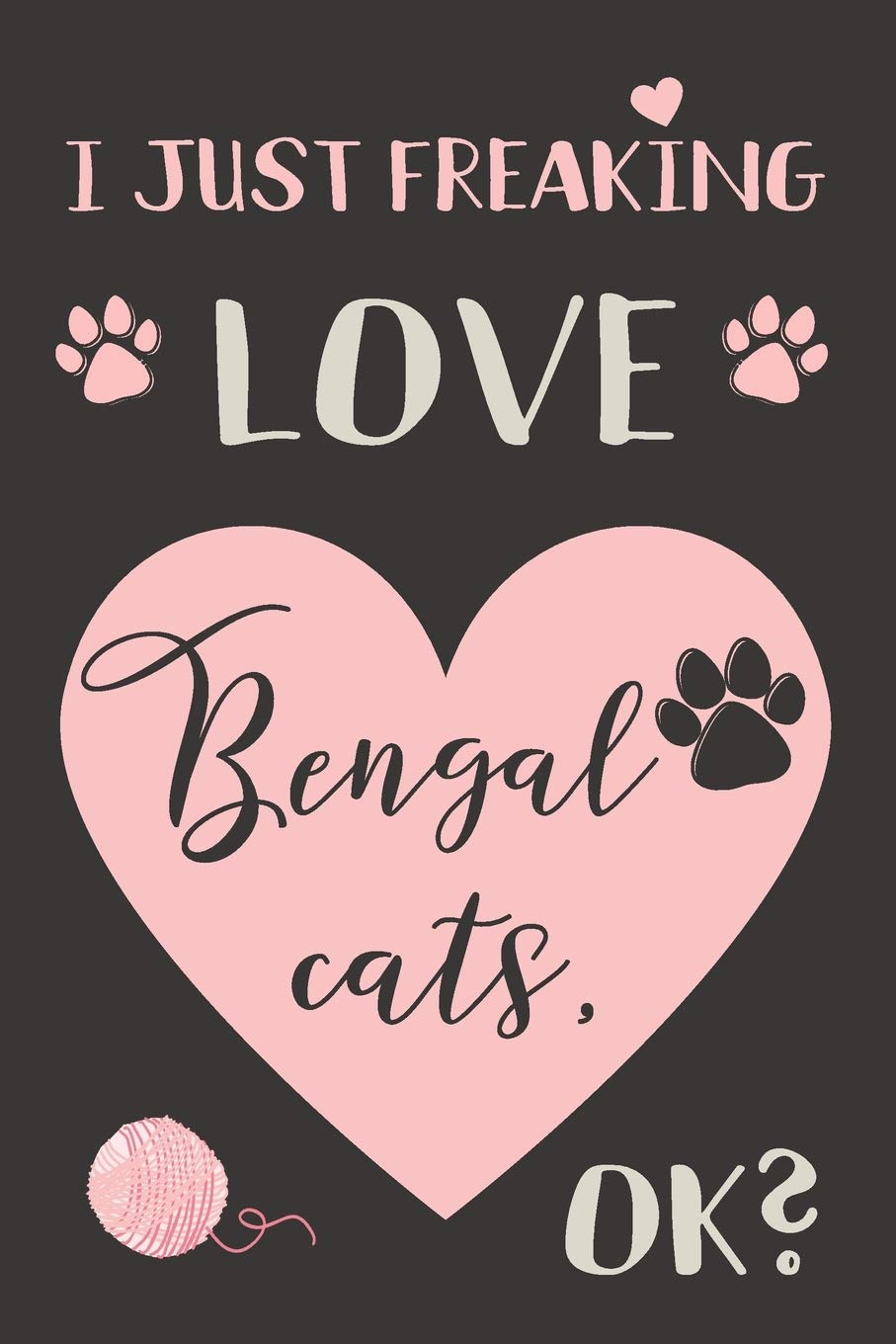 I Just Freaking Love Bengal Cats, OK?: Bengal Cat Gifts - Lined Notebook Journal Featuring a Pink Heart on Black Background Pets
