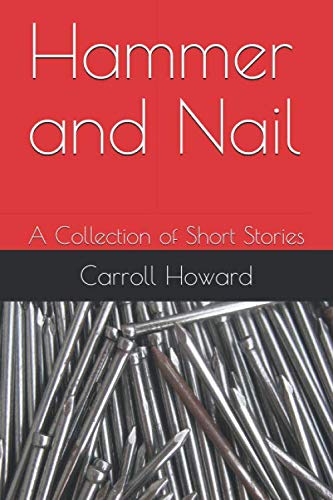Hammer and Nail: A Collection of Short Stories Essays & Short Stories