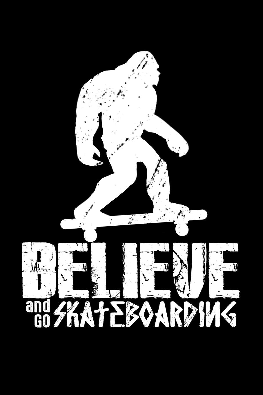 Believe And Go Skateboarding: Food Journal & Meal Planner Diary To Track Daily Meals And Fitness Activities For Skateboarders And Bigfoot And Skateboard Lovers (6 x 9; 120 Pages) book