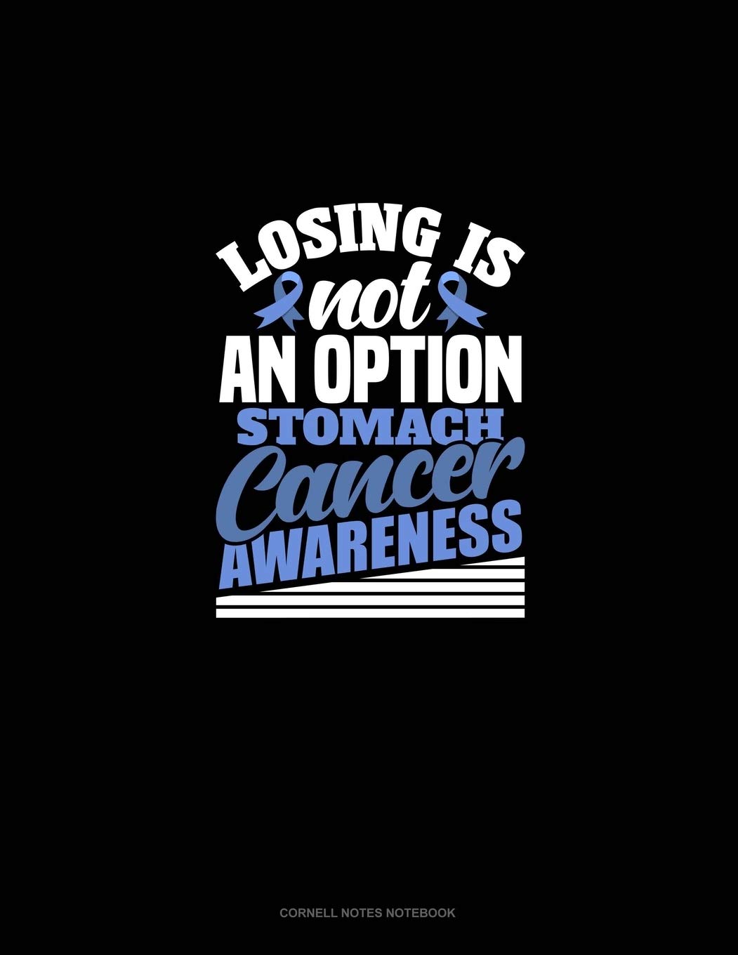 Losing Is Not An Option - Stomach Cancer Awareness: Cornell Notes Notebook Essays & Short Stories