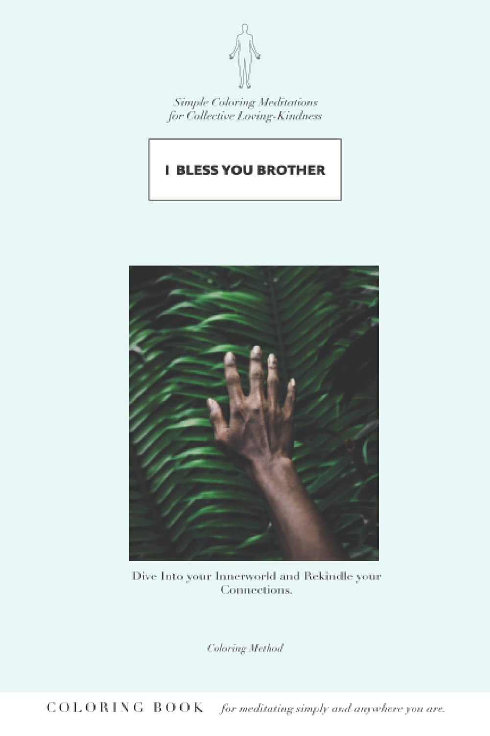 I Bless You Brother: Simple Coloring Meditations for Loving-Kindness Lifestyle