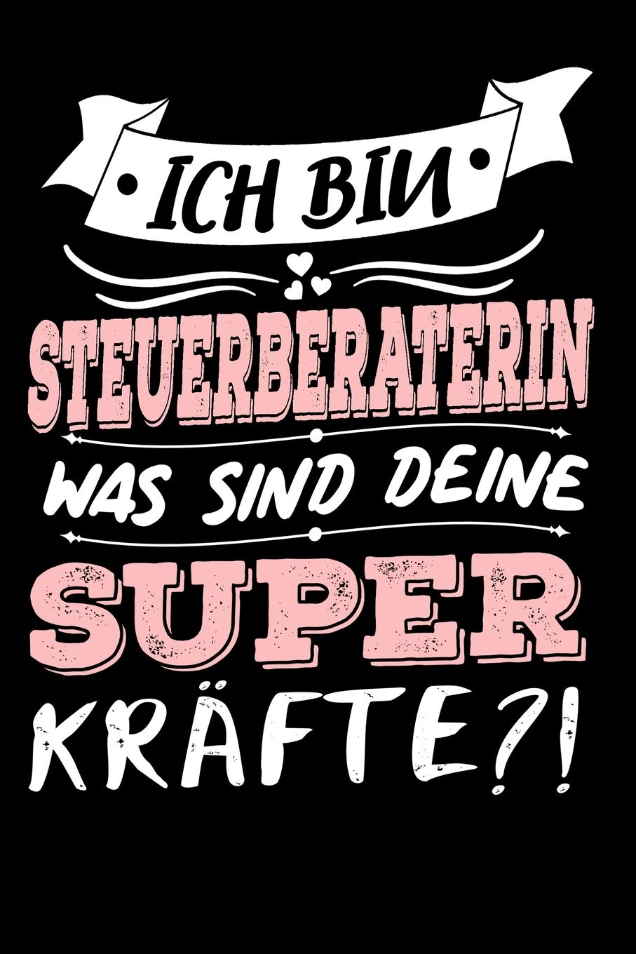 Ich Bin Steuerberaterin Was Sind Deine Superkräfte?!: A5 Liniertes • Notebook • Notizbuch • Taschenbuch • Journal • Tagebuch - Ein lustiges Geschenk ... und die beste Steuerberaterin der Welt Reference Books
