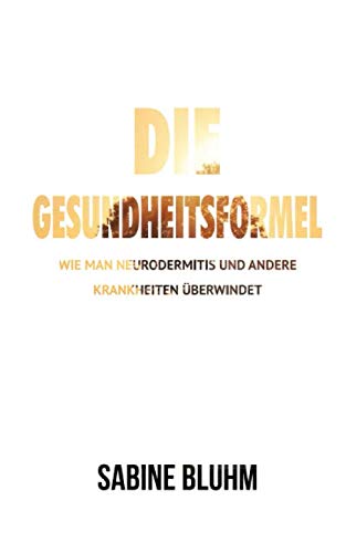 Die Gesundheitsformel: Wie man Neurodermitis und andere Krankheiten überwindet book