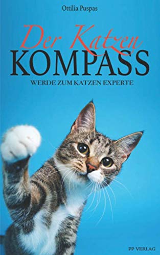 Der Katzen Kompass: Werde zum Katzen Experte - Lerne alles über die geheime Katzensprache, Katzenerziehung, Ernährung und vieles mehr - inkl. Clickertraining Pets