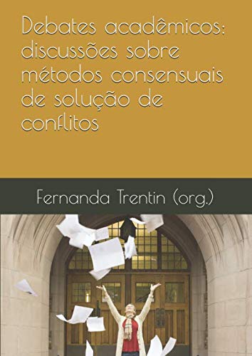 Debates acadêmicos:: discussões sobre métodos consensuais de solução de conflitos Books