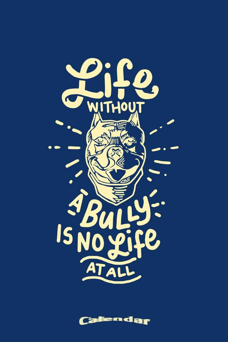 My Life Without A Bully Calendar: Calendar, Planner, Diary or Gift Journal for American Pitbull Terrier Dog Owners, Breeders, Lovers or Fans with 108 ... Cream Paper, Glossy Finished Soft Cover Books