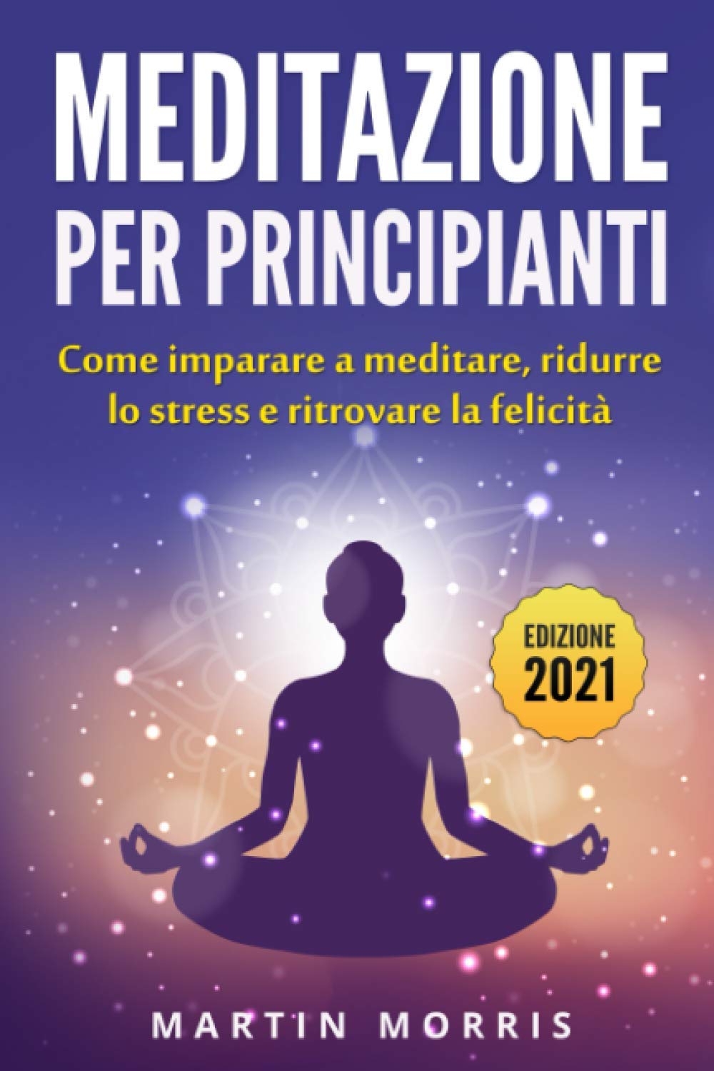 Meditazione per principianti: Come imparare a meditare, ridurre lo stress e ritrovare la felicità Lifestyle