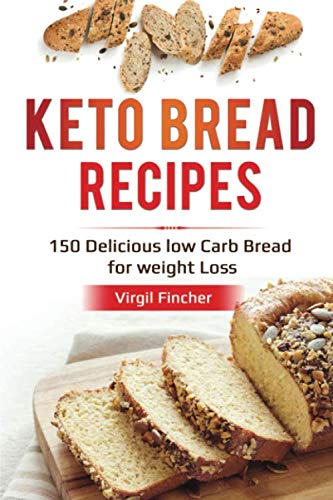 Keto Bread Recipes: 150 Delicious Low Carb Bread for Weight Loss Health, Nutrition & Fitness