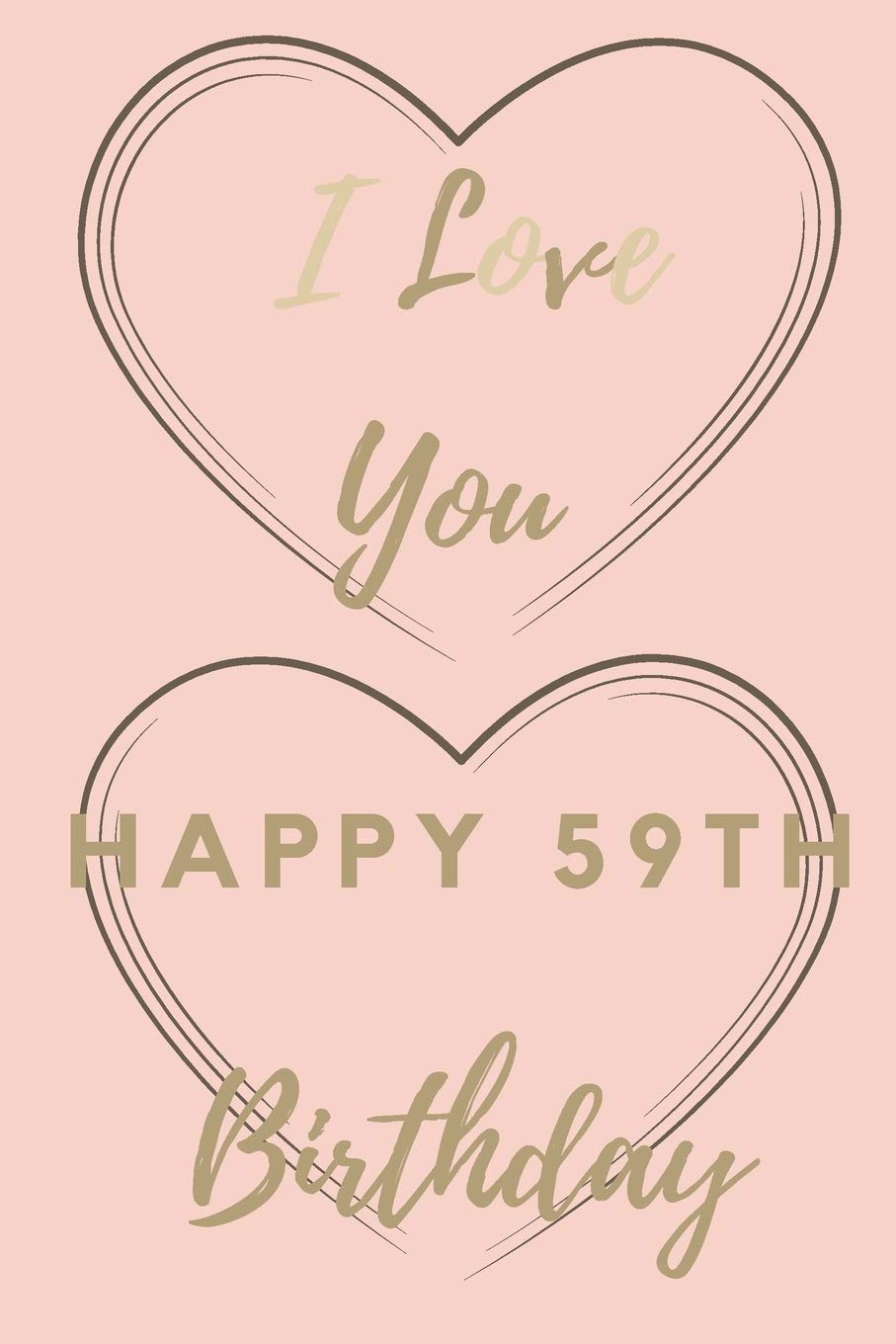 I Love You Happy 59th Birthday: 59th Birthday Gift / Journal / Notebook / Unique Birthday Card Alternative Quote Books