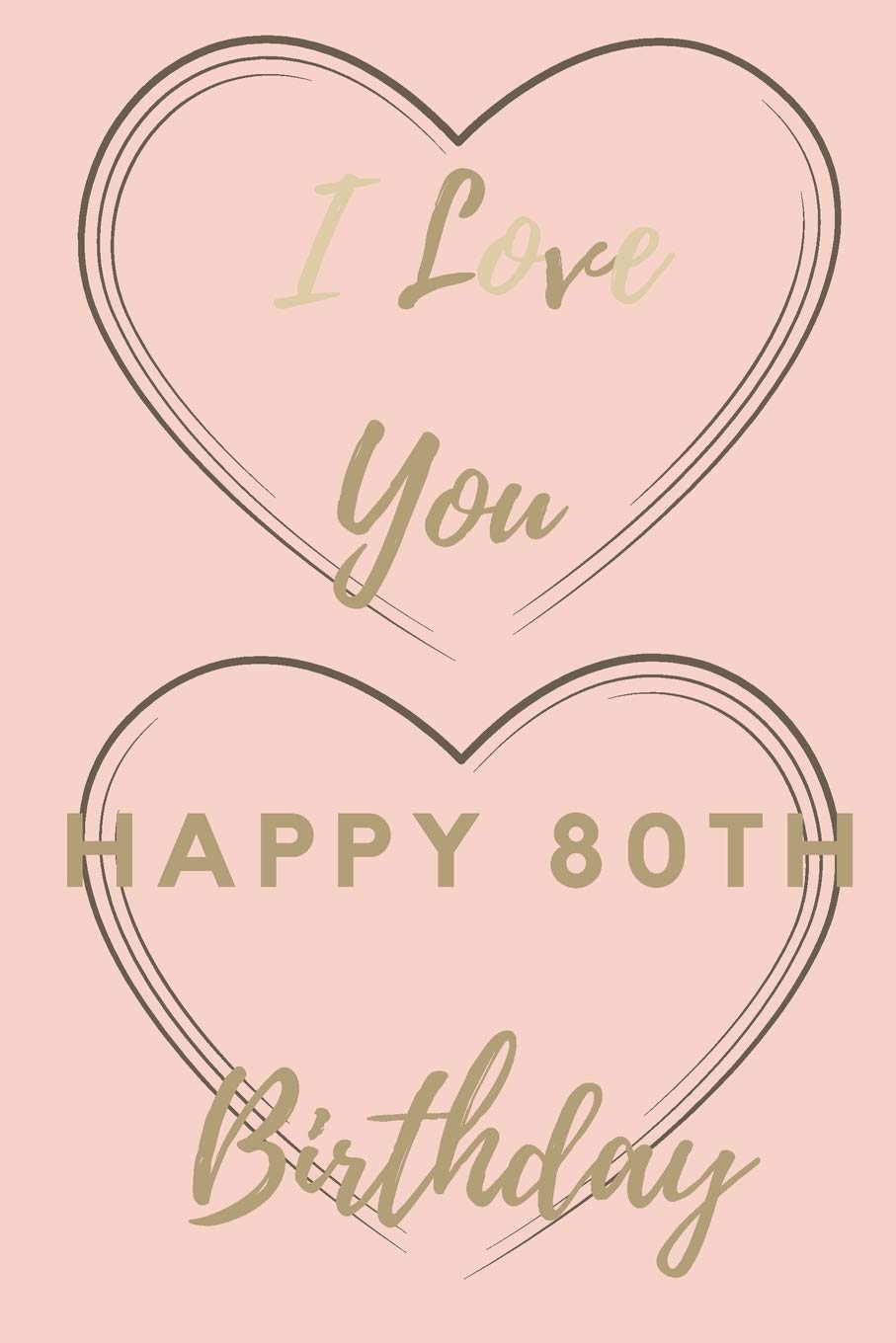 I Love You Happy 80th Birthday: 80th Birthday Gift / Journal / Notebook / Unique Birthday Card Alternative Quote Books