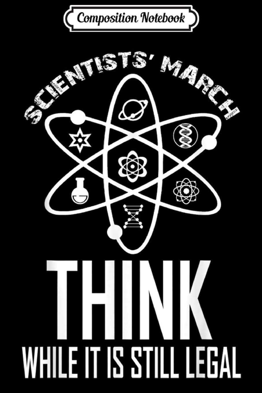 Composition Notebook: Think While it is Still LEGAL Scientists March Journal/Notebook Blank Lined Ruled 6x9 100 Pages Manga
