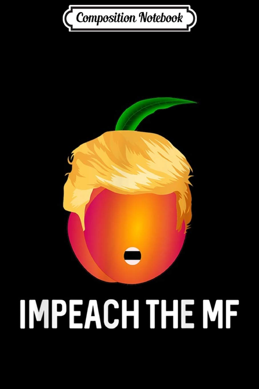 Composition Notebook: Trump Peach Impeach The MF 45 Journal/Notebook Blank Lined Ruled 6x9 100 Pages Manga