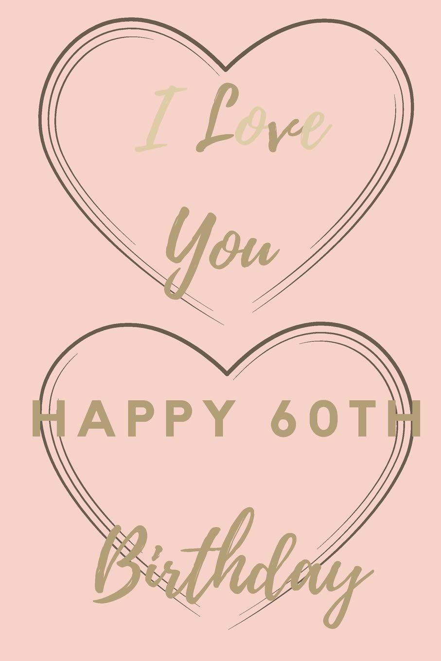 I Love You Happy 60th Birthday: 60th Birthday Gift / Journal / Notebook / Unique Birthday Card Alternative Quote Books