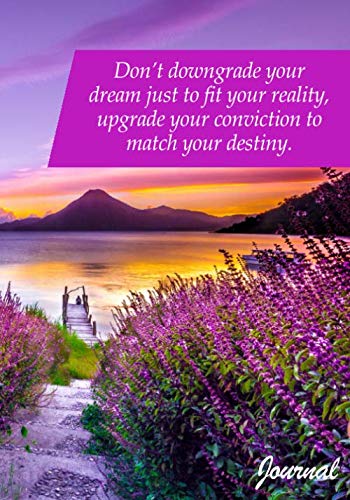 Don’t downgrade your dream just to fit your reality, upgrade your conviction to match your destiny Journal Religion & Esotericism