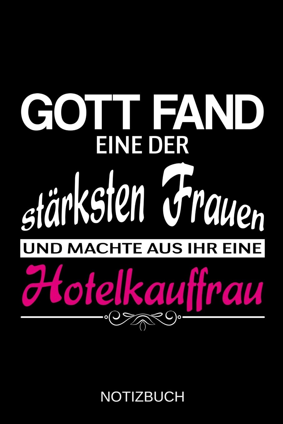 Gott fand eine der stärksten Frauen und machte aus ihr eine Hotelkauffrau: A5 Notizbuch | Liniert 120 Seiten | Geschenk/Geschenkidee zum Geburtstag | ... | Ostern | Vatertag | Muttertag | Namenstag Business, Finance & Career